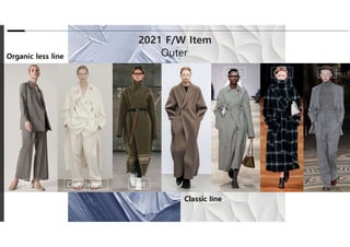 Organic less line
Classic line
2021 F/W Item
Outer
Suit
Suit
Coat
Coat Coat Coat
Coat ,Jacket
 