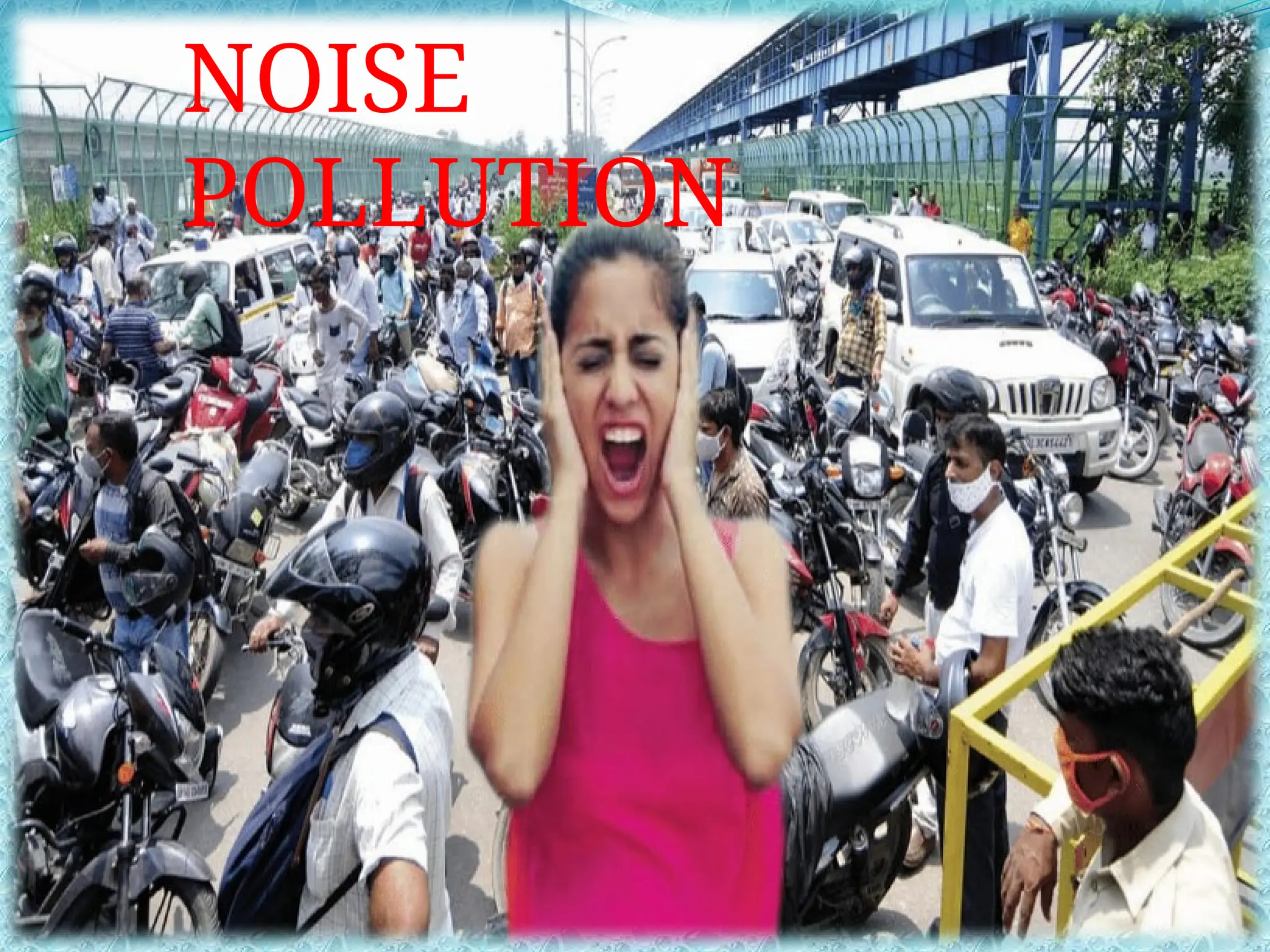 NOISE
POLLUTION
 