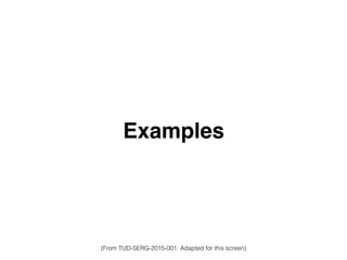 Examples
(From TUD-SERG-2015-001. Adapted for this screen)
 
