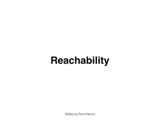 Reachability
(Slides by Pierre Néron)
 