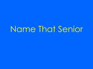 Name That Senior 