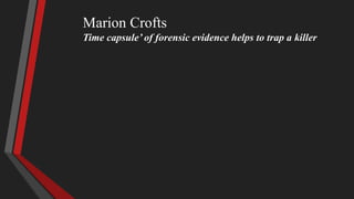 Marion Crofts
Time capsule’ of forensic evidence helps to trap a killer
 