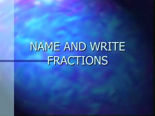 NAME AND WRITE FRACTIONS 