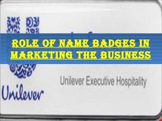 Role of name badges in
maRketing the business
 