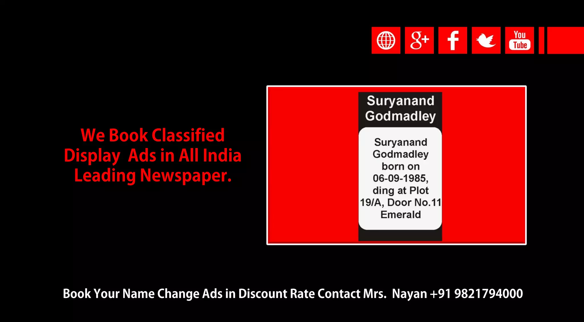 Phone: +9122 6770 4000 / 67706500
E-mail: namechangeads@gmail.com