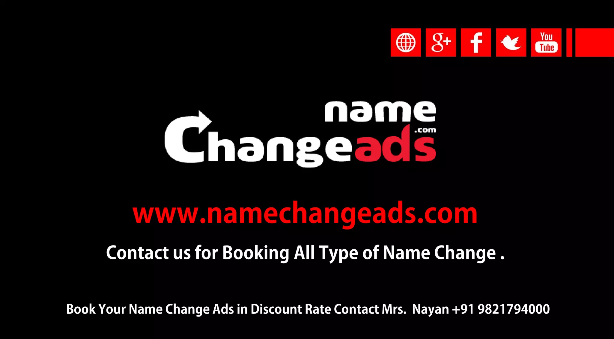 Phone: +9122 6770 4000 / 67706500
E-mail: namechangeads@gmail.com