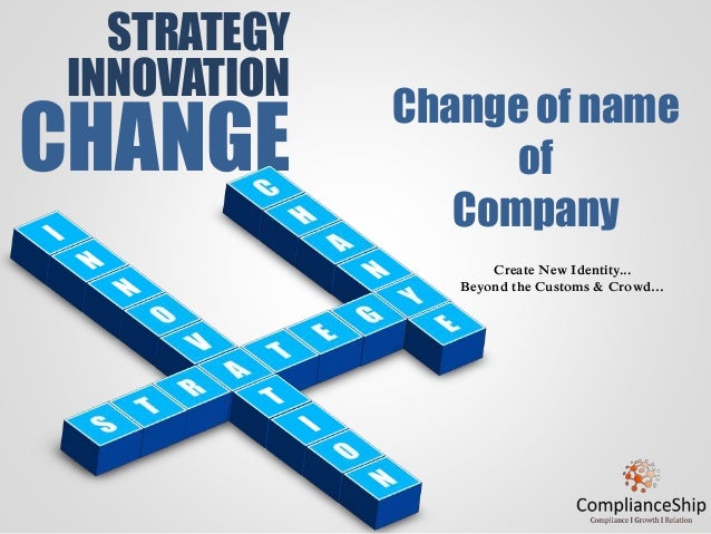 STRATEGY
INNOVATION
CHANGE
Change of name
of
Company
Create New Identity...
Beyond the Customs & Crowd…
 