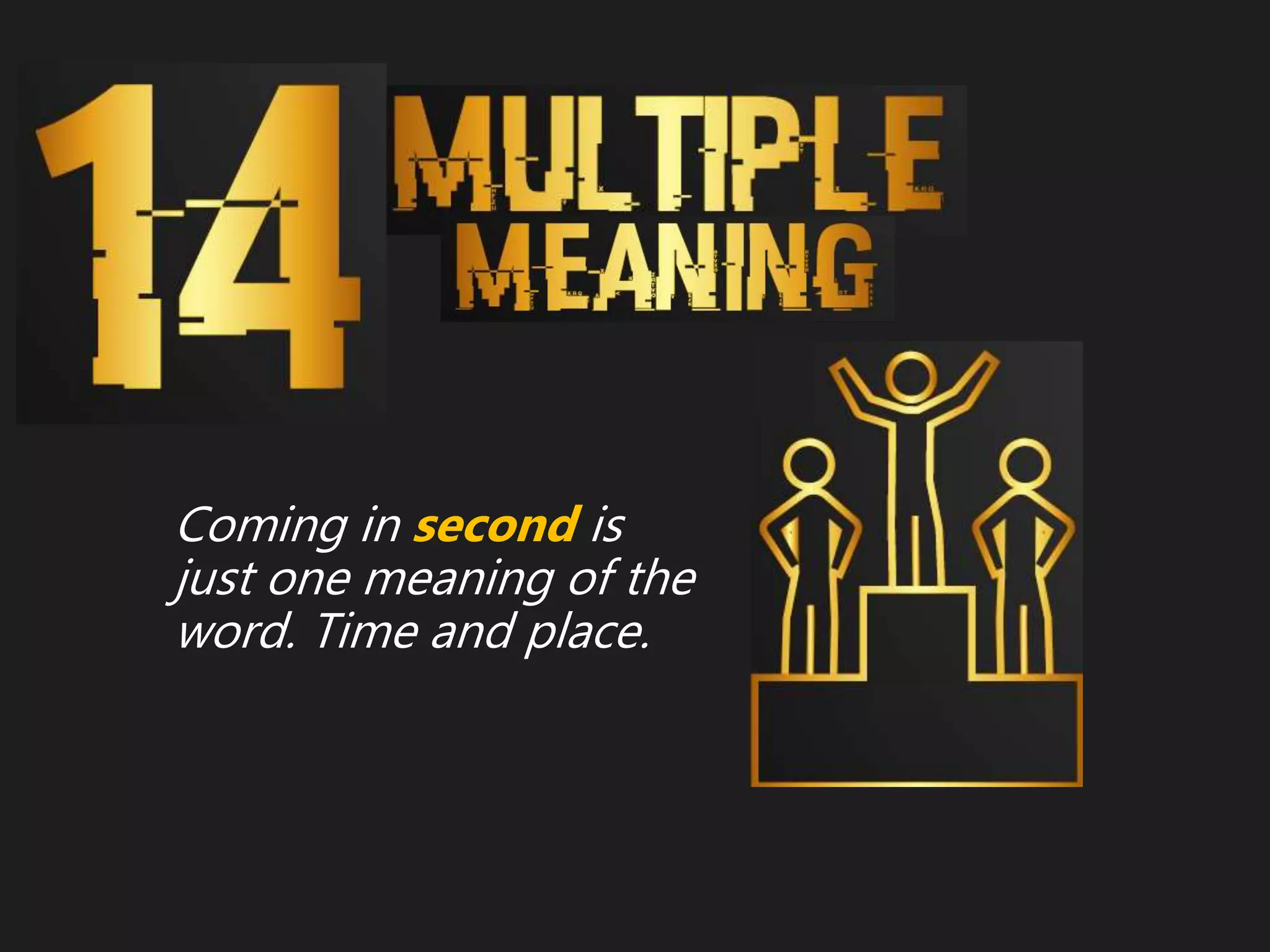 Coming in second is
just one meaning of the
word. Time and place.
 