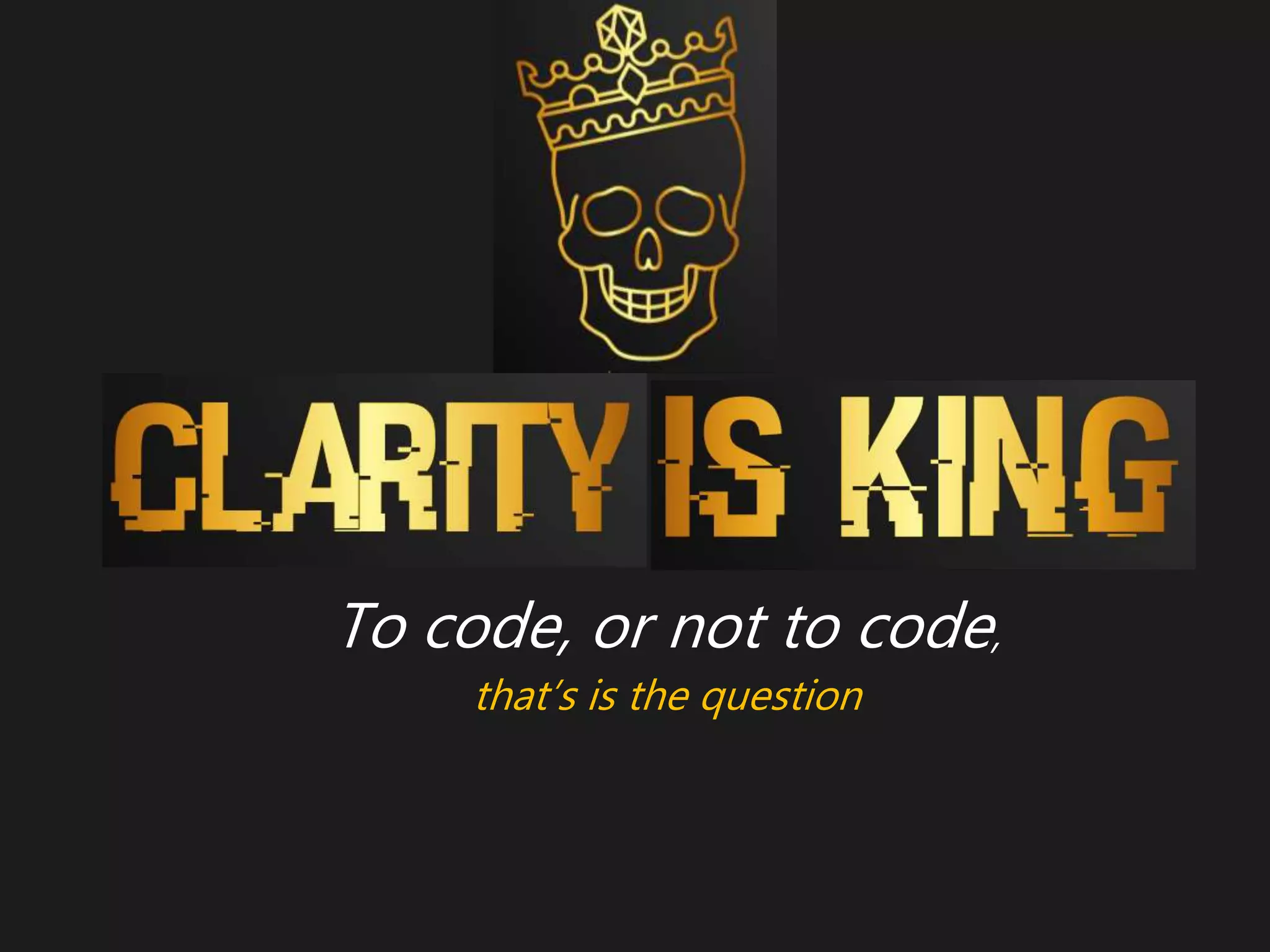 To code, or not to code,
that’s is the question
 