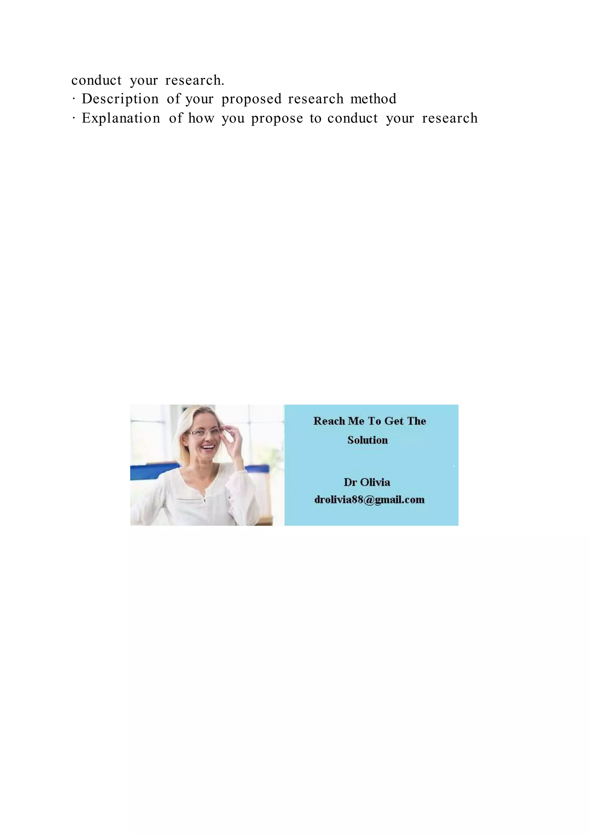 conduct your research.
· Description of your proposed research method
· Explanation of how you propose to conduct your research
 