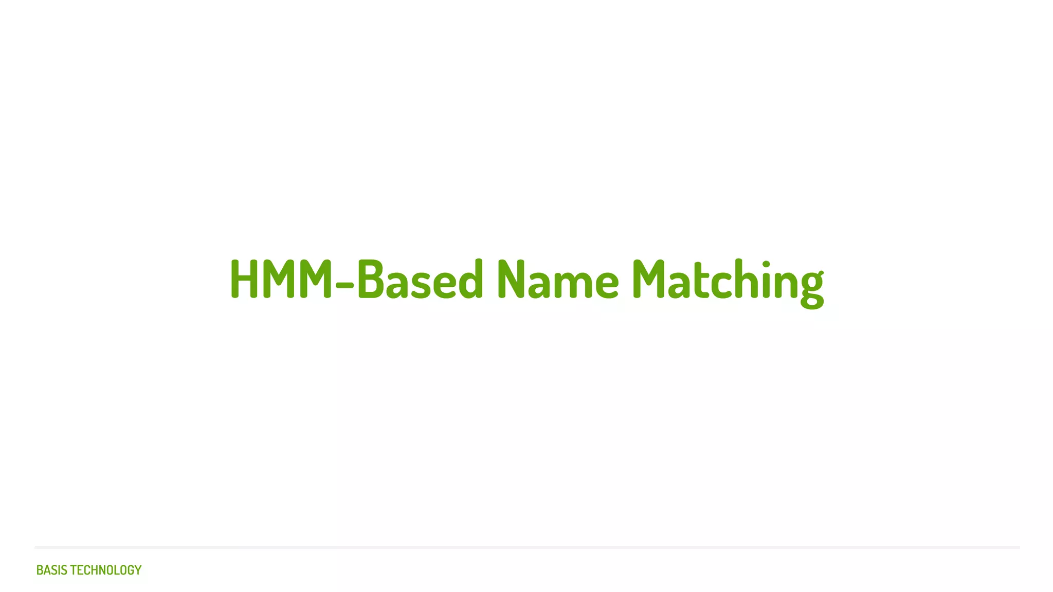 BASIS TECHNOLOGY
HMM-Based Name Matching
 