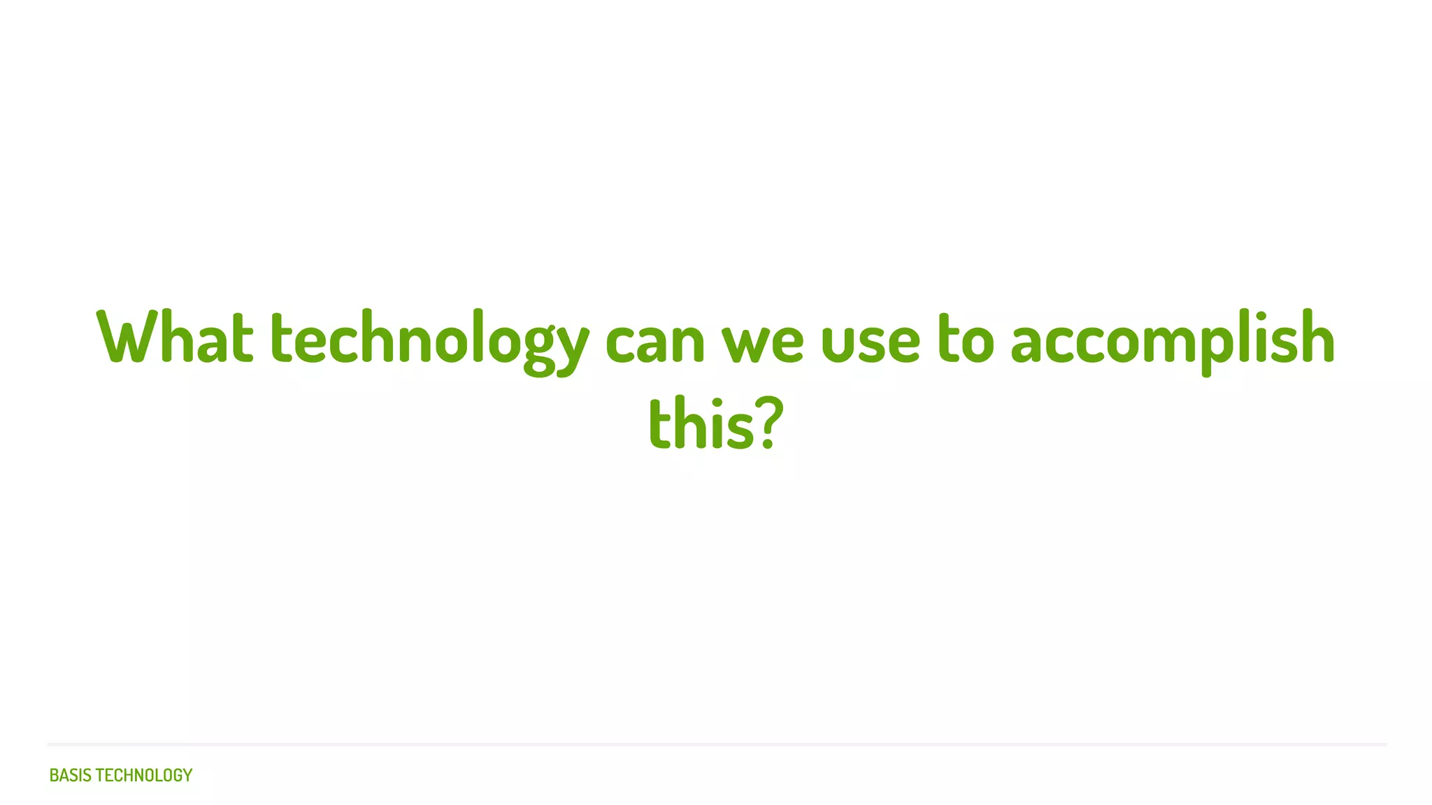 BASIS TECHNOLOGY
What technology can we use to accomplish
this?
 