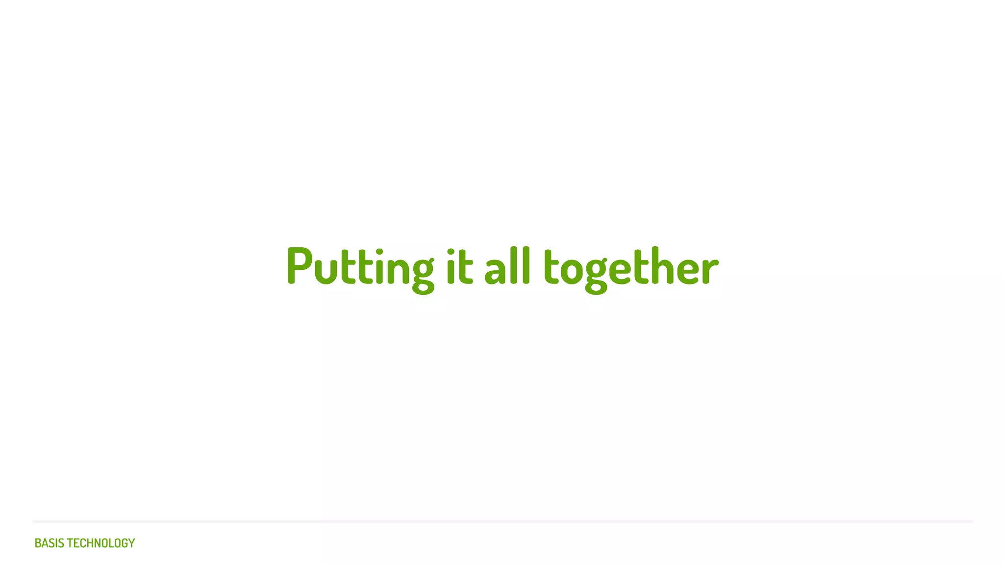 BASIS TECHNOLOGY
Putting it all together
 