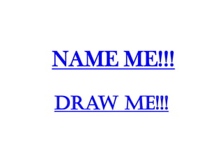NAME ME!!!
Draw Me!!!
 
