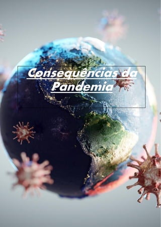 Consequências da
Pandemia
 