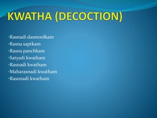 •Rasnadi dasmoolkam
•Rasna saptkam
•Rasna panchkam
•Satyadi kwatham
•Rasnadi kwatham
•Maharasnadi kwatham
•Rasonadi kwatham
 