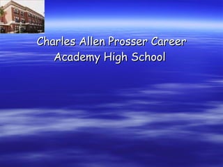 Charles Allen Prosser Career Academy High School   