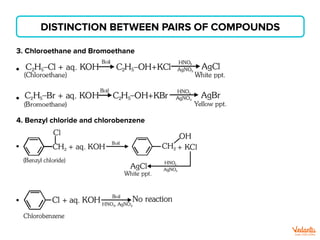 DISTINCTION BETWEEN PAIRS OF COMPOUNDS
3. Chloroethane and Bromoethane
4. Benzyl chloride and chlorobenzene
 