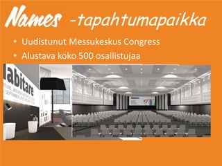 -tapahtumapaikka
• Uudistunut Messukeskus Congress
• Alustava koko 500 osallistujaa
 