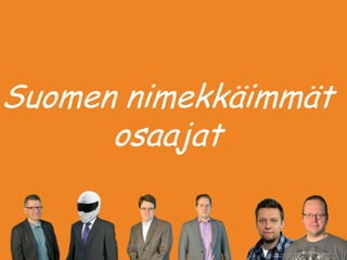 Suomen nimekkäimmät
osaajat
 