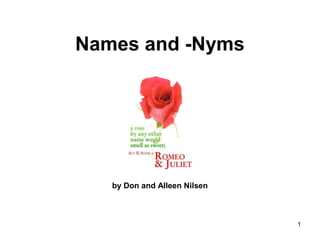 1
Names and -Nyms
by Don and Alleen Nilsen
 