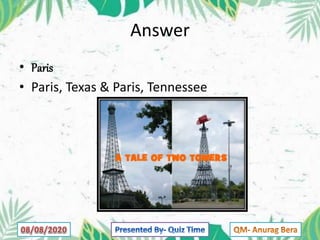 Answer
• Paris
• Paris, Texas & Paris, Tennessee
 