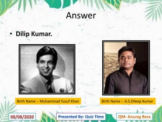 Answer
• Dilip Kumar.
Birth Name :- Muhammad Yusuf Khan Birth Name :- A.S.Dileep Kumar
 