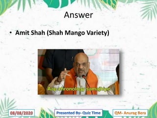 Answer
• Amit Shah (Shah Mango Variety)
 