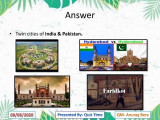Answer
• Twin cities of India & Pakistan.
 