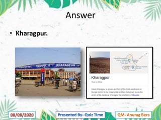 Answer
• Kharagpur.
 