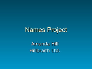 Names Project Amanda Hill Hillbraith Ltd. 