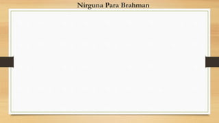Nirguna Para Brahman
 