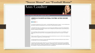 “Soccer Moms” not “Football Moms”
 
