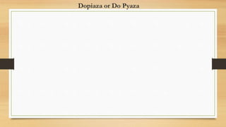 Dopiaza or Do Pyaza
 