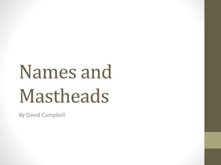 Names and
Mastheads
By David Campbell

 