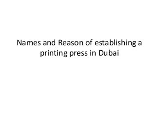 Names and Reason of establishing a
printing press in Dubai
 