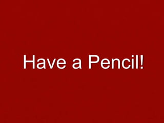 Have a Pencil! 