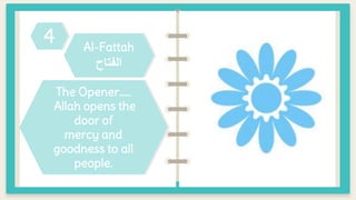 The extremely merciful
and kind
Al-Fattah
‫الفتاح‬
The Opener…..
Allah opens the
door of
mercy and
goodness to all
people.
4
 