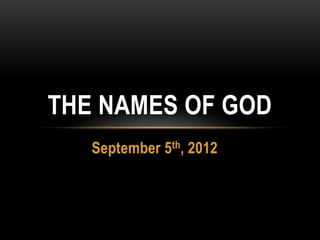 THE NAMES OF GOD
   September 5th, 2012
 