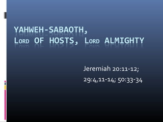 Jeremiah 20:11-12;
29:4,11-14; 50:33-34
 