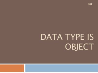 DATA TYPE IS
OBJECT
527
 