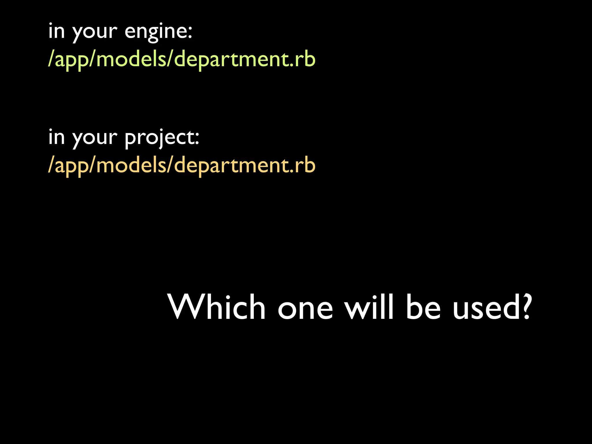 in your engine:
/app/models/department.rb


in your project:
/app/models/department.rb




           Which one will be used?
 
