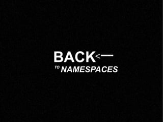 BACK TO NAMESPACES <---- 