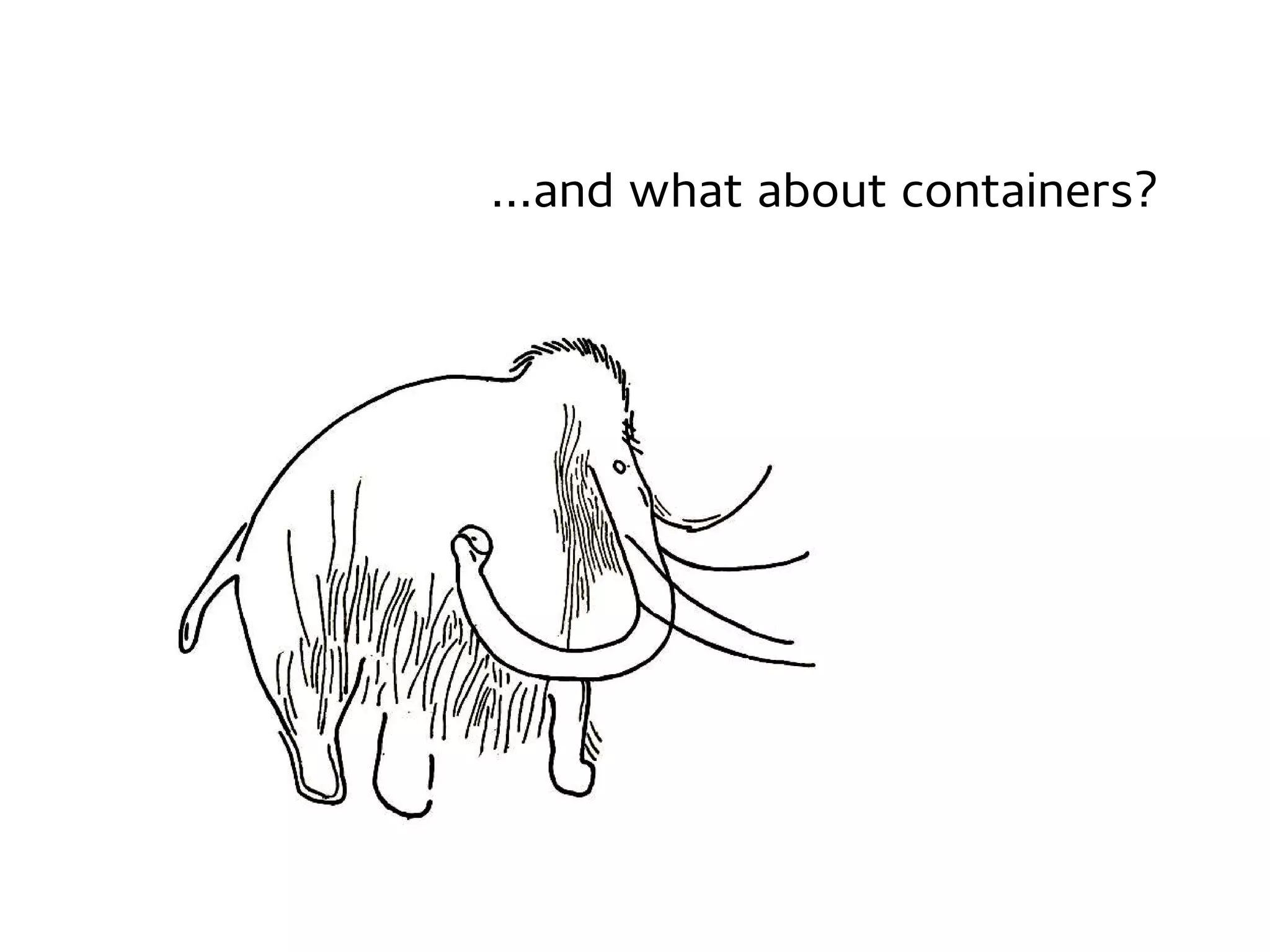 ...and what about containers?

 