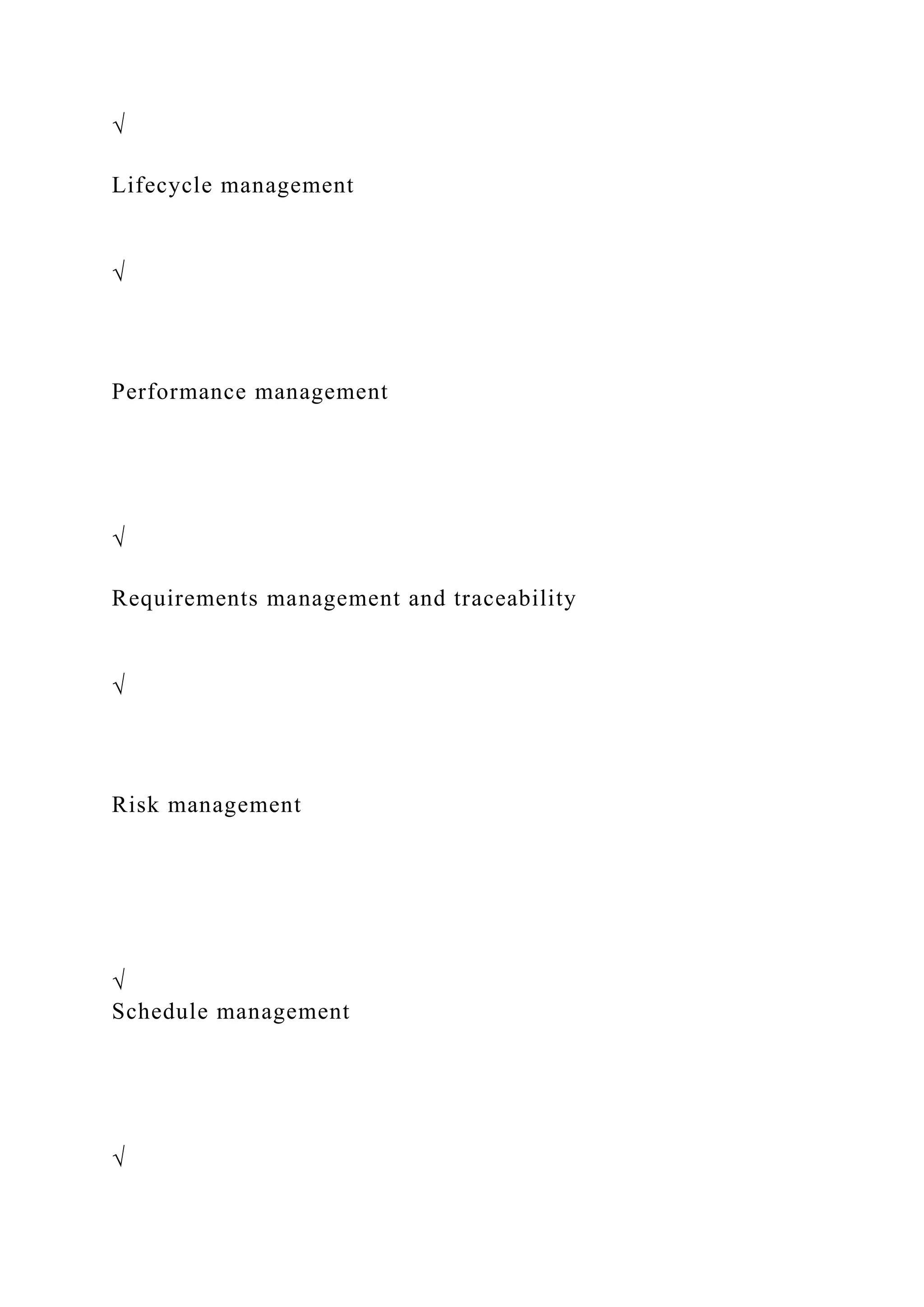 √
Lifecycle management
√
Performance management
√
Requirements management and traceability
√
Risk management
√
Schedule management
√
 