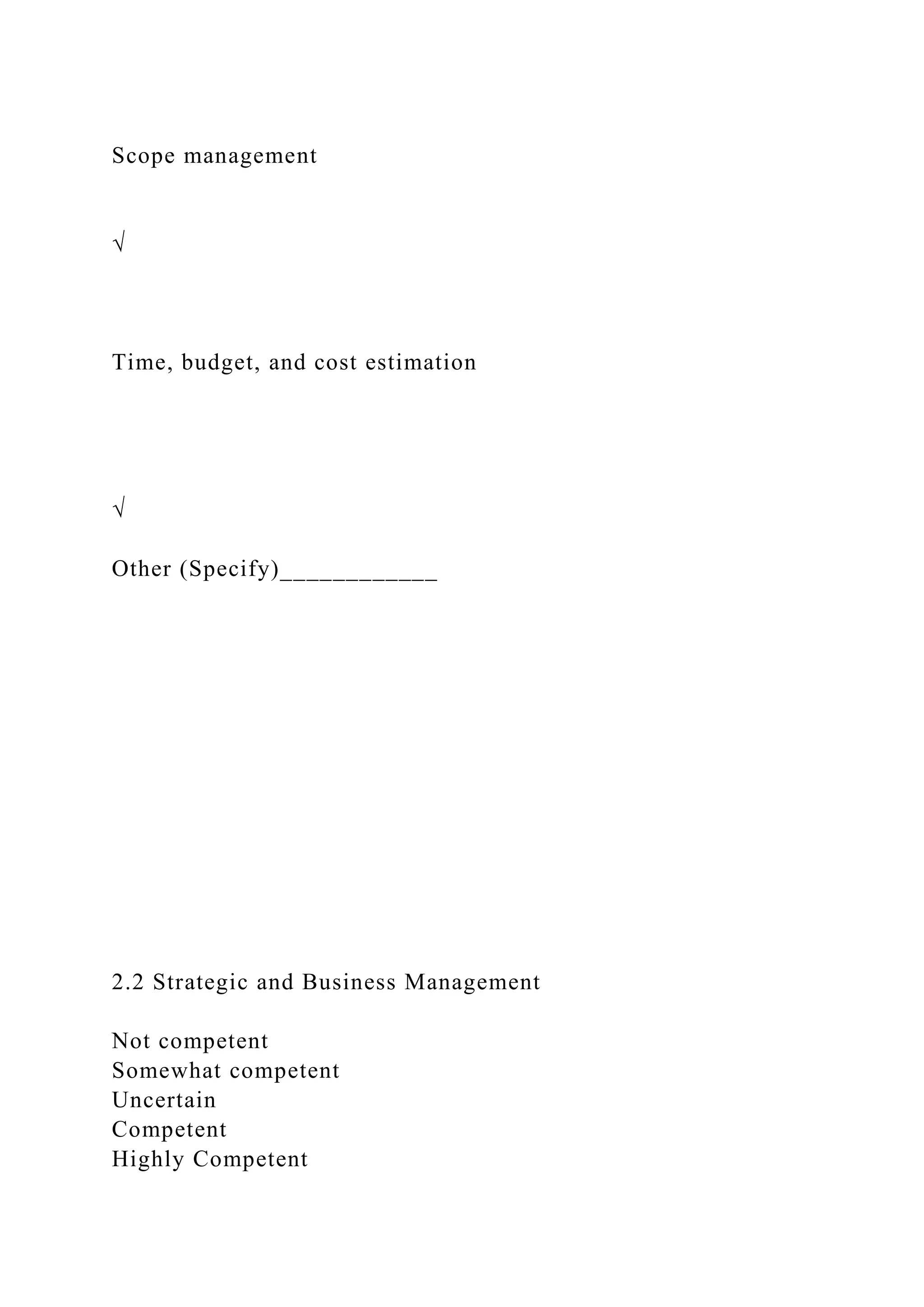 Scope management
√
Time, budget, and cost estimation
√
Other (Specify)____________
2.2 Strategic and Business Management
Not competent
Somewhat competent
Uncertain
Competent
Highly Competent
 