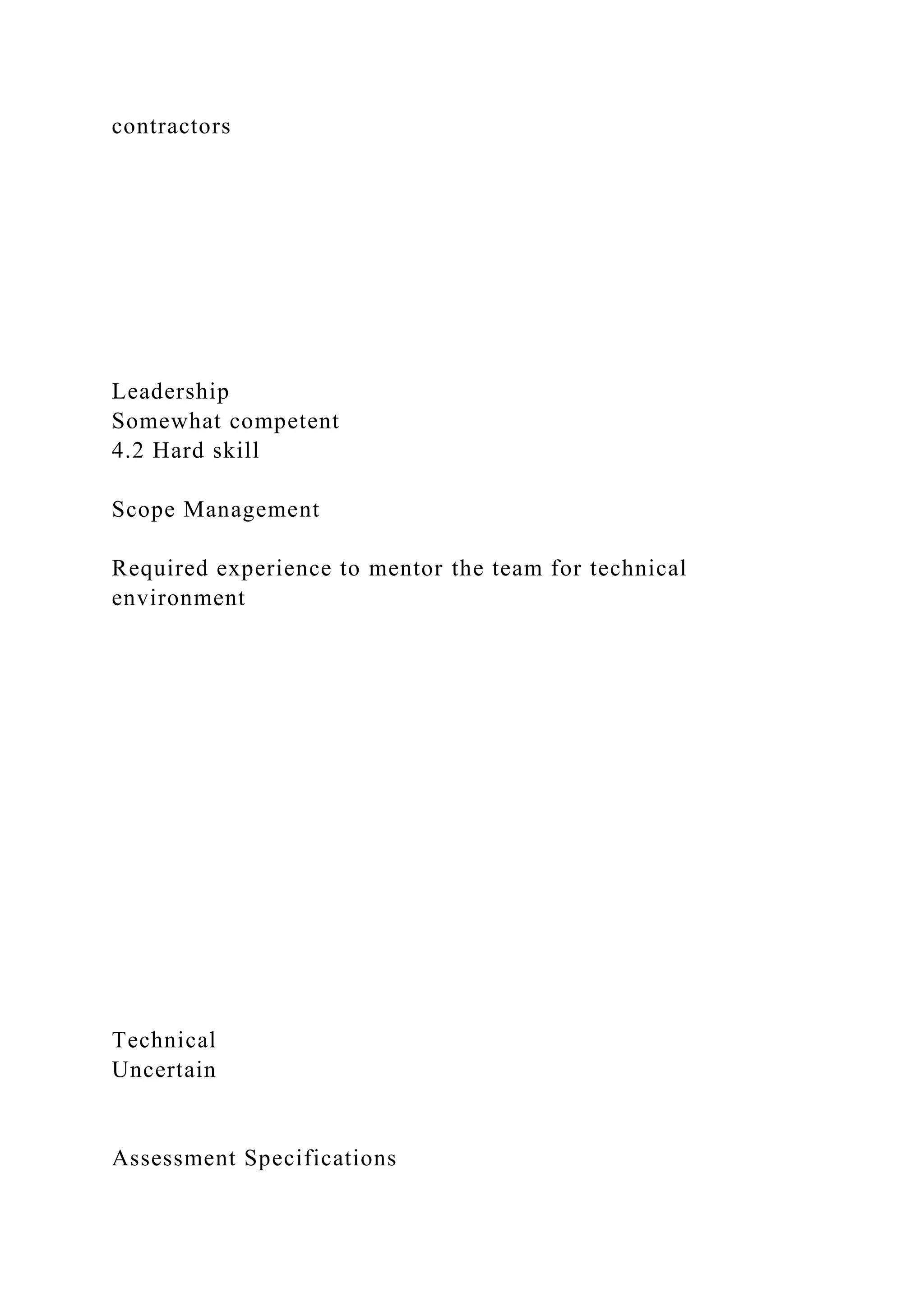contractors
Leadership
Somewhat competent
4.2 Hard skill
Scope Management
Required experience to mentor the team for technical
environment
Technical
Uncertain
Assessment Specifications
 