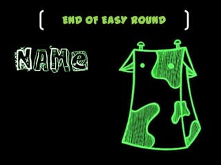 END OF EASY ROUND
 