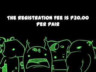 The registration fee is P30.00
           per pair
 