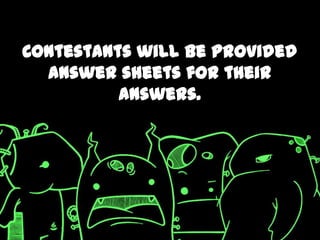 Contestants will be provided
  answer sheets for their
          answers.
 